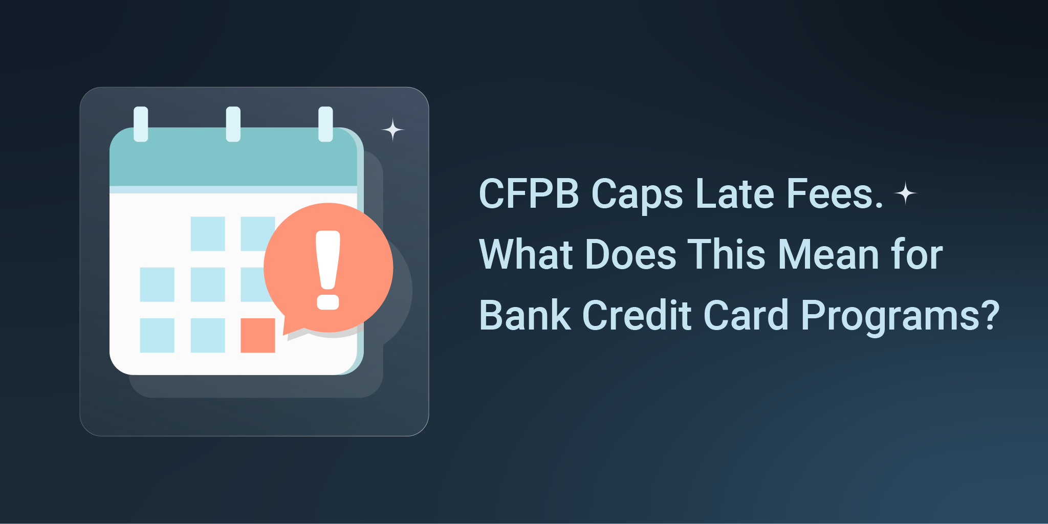 CFPB Caps Late Fees. What Does This Mean for Bank Credit Card Programs?
