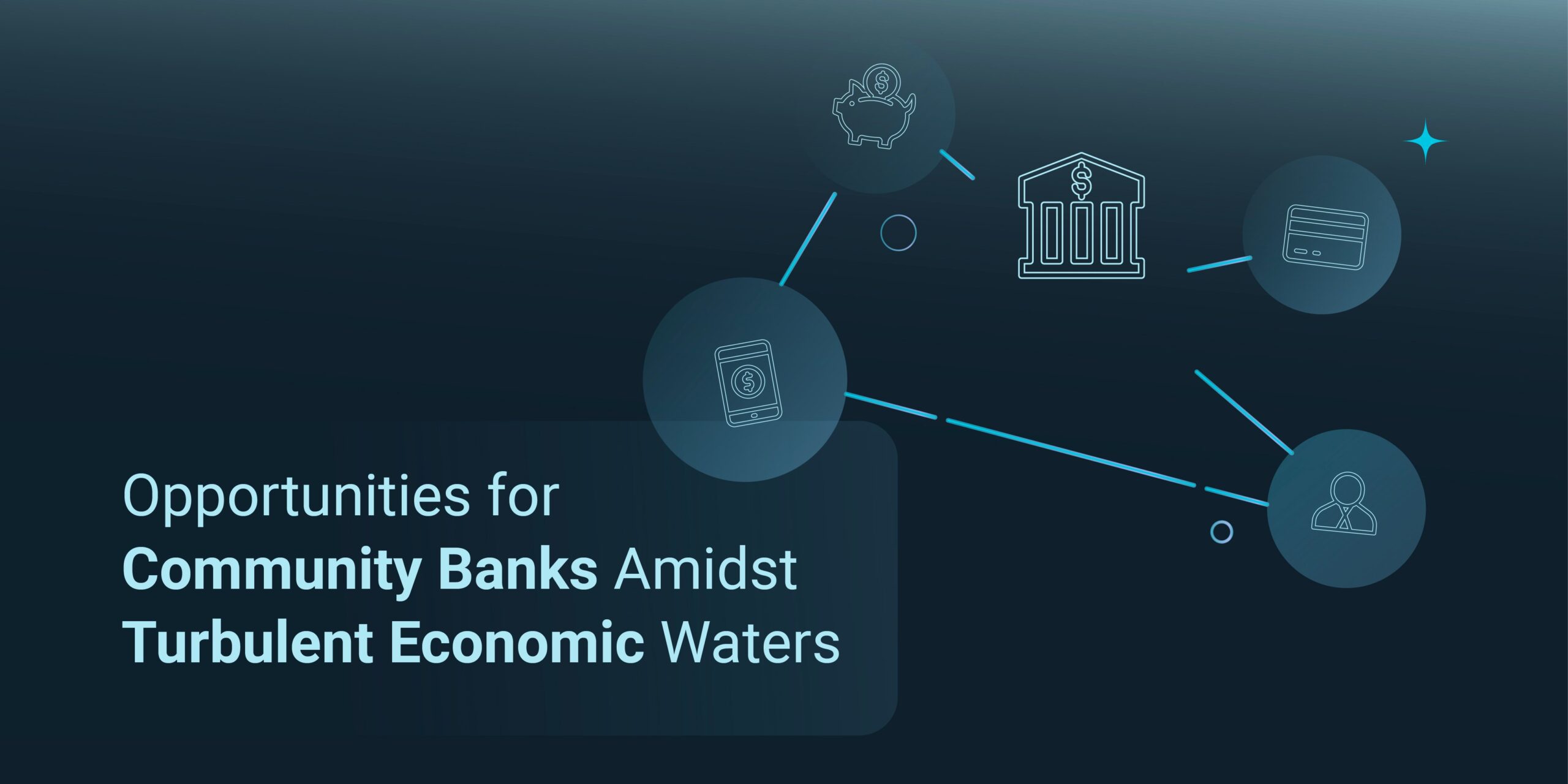 Opportunities for Community Banks Amidst Turbulent Economic Waters