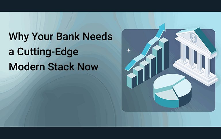 Why Your Bank Needs a Cutting-Edge Modern Stack Now