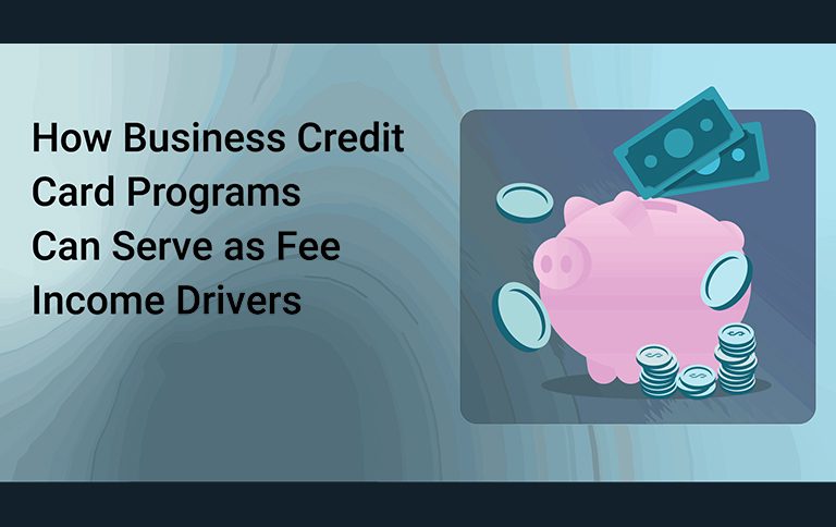 How Business Credit Card Programs Can Serve as Fee Income Drivers