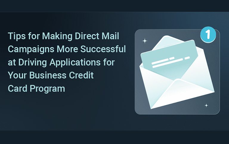 Tips for Making Direct Mail Campaigns More Successful at Driving Applications for Your Business Credit Card Program